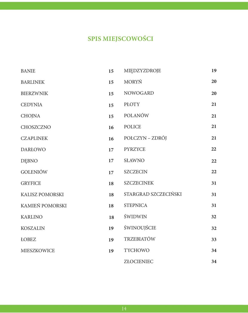 PYRZYCE SŁAWNO SZCZECIN SZCZECINEK STARGRAD SZCZECIŃSKI STEPNICA ŚWIDWIN ŚWINOUJŚCIE TRZEBIATÓW TYCHOWO ZŁOCIENIEC