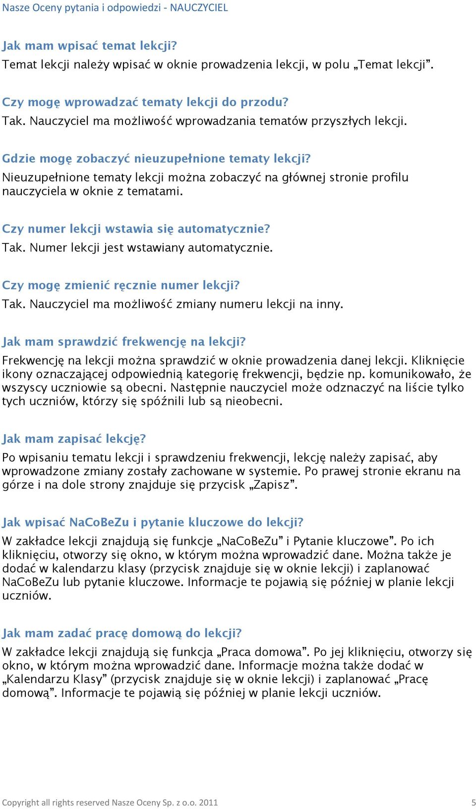 Nieuzupełnione tematy lekcji można zobaczyć na głównej stronie profilu nauczyciela w oknie z tematami. Czy numer lekcji wstawia się automatycznie? Tak. Numer lekcji jest wstawiany automatycznie.