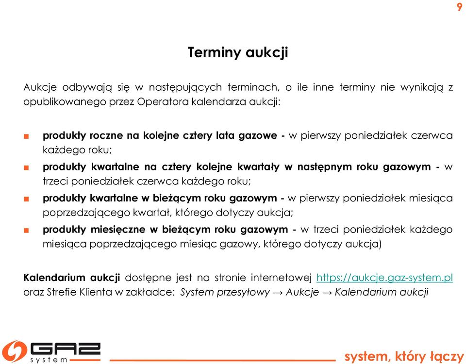 gazowym - w pierwszy poniedziałek miesiąca poprzedzającego kwartał, którego dotyczy aukcja; produkty miesięczne w bieżącym roku gazowym - w trzeci poniedziałek każdego miesiąca poprzedzającego