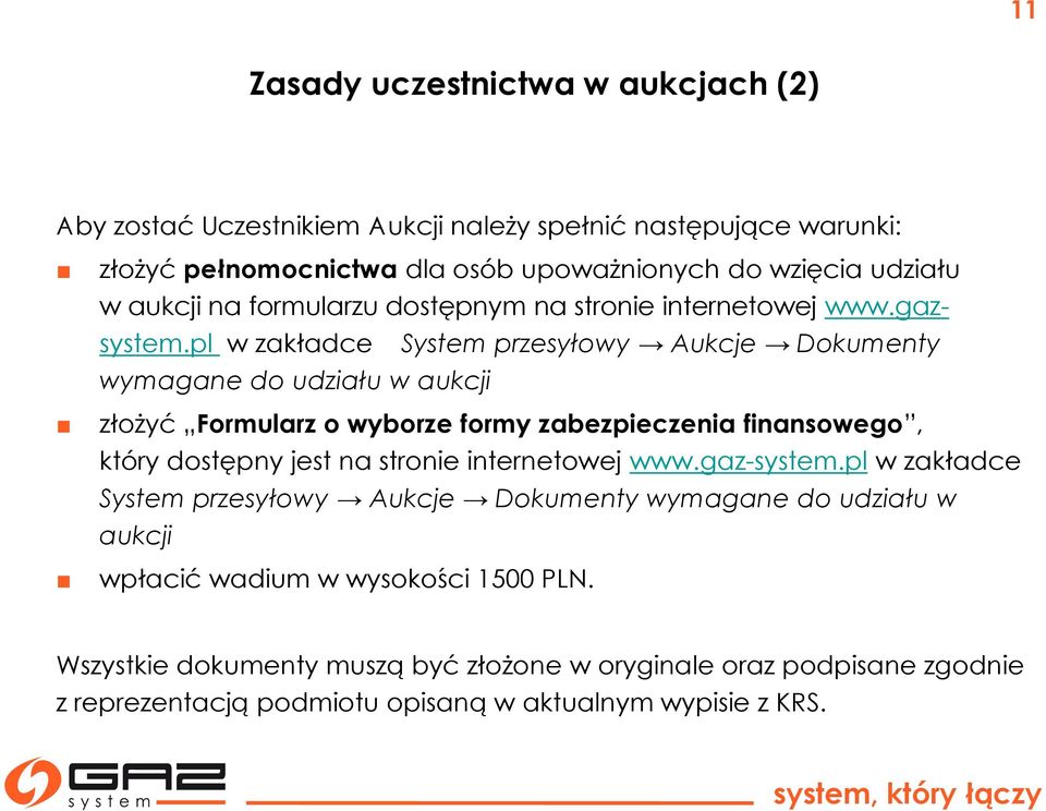 pl w zakładce System przesyłowy Aukcje Dokumenty wymagane do udziału w aukcji złożyć Formularz o wyborze formy zabezpieczenia finansowego, który dostępny jest na stronie