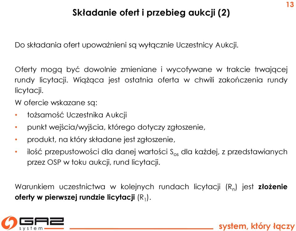 W ofercie wskazane są: tożsamość Uczestnika Aukcji punkt wejścia/wyjścia, którego dotyczy zgłoszenie, produkt, na który składane jest zgłoszenie, ilość