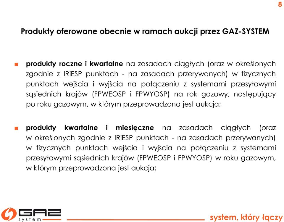 roku gazowym, w którym przeprowadzona jest aukcja; produkty kwartalne i miesięczne na zasadach ciągłych (oraz w określonych zgodnie z IRiESP punktach - na zasadach