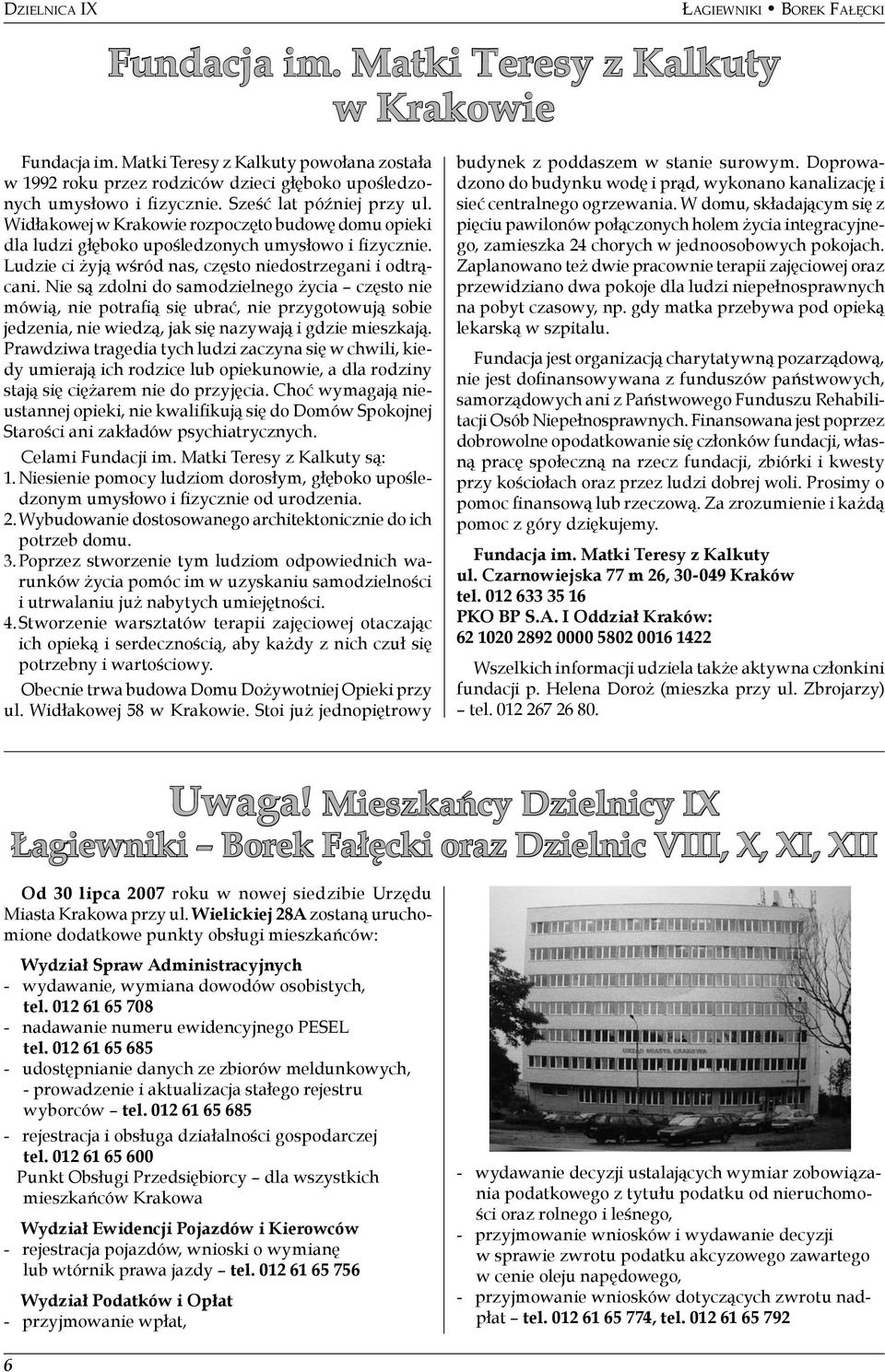 Widłakowej w Krakowie rozpoczęto budowę domu opieki dla ludzi głęboko upośledzonych umysłowo i fizycznie. Ludzie ci żyją wśród nas, często niedostrzegani i odtrącani.