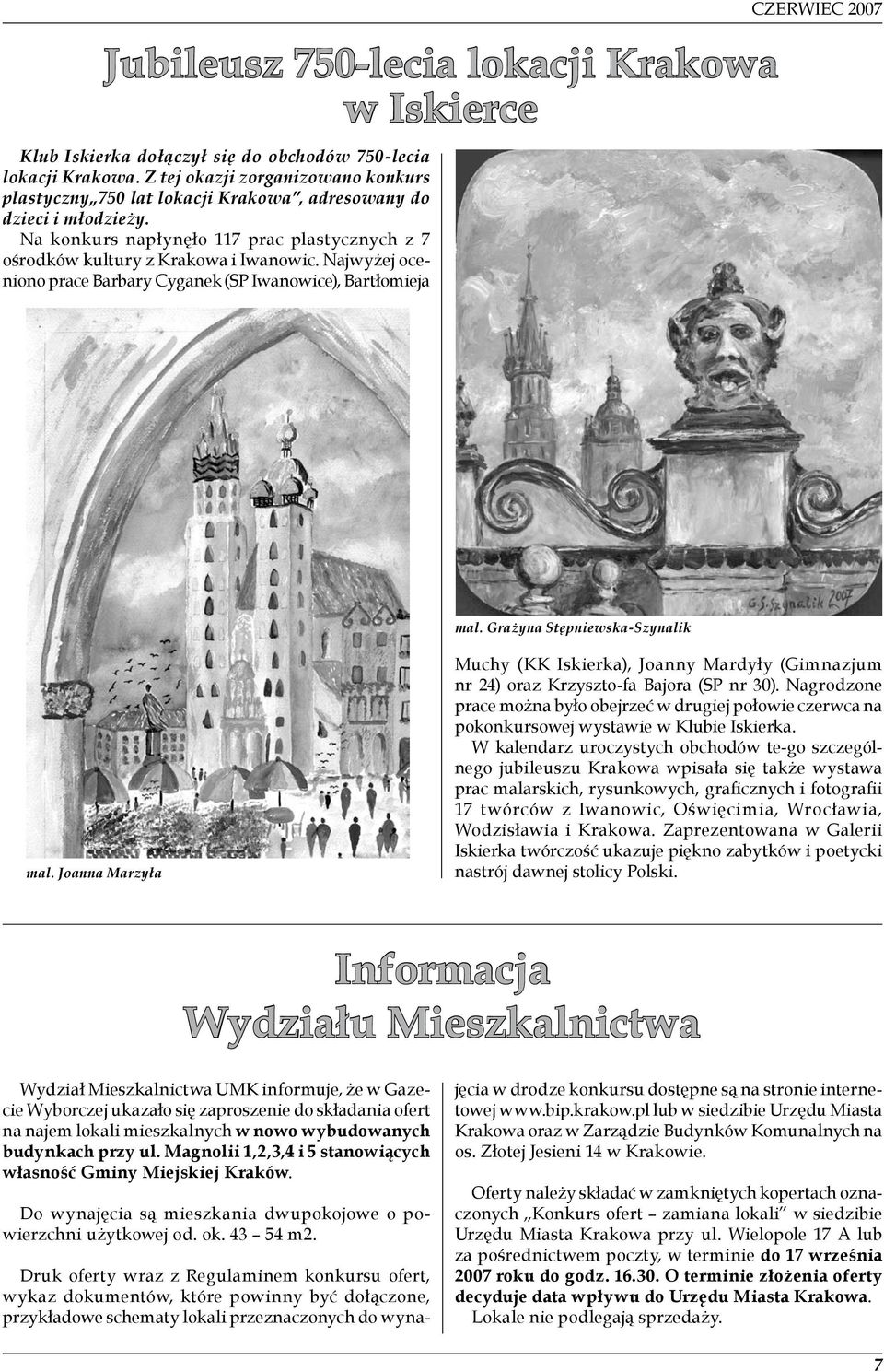 Najwyżej oceniono prace Barbary Cyganek (SP Iwanowice), Bartłomieja CZERWIEC 2007 mal. Grażyna Stępniewska-Szynalik mal.