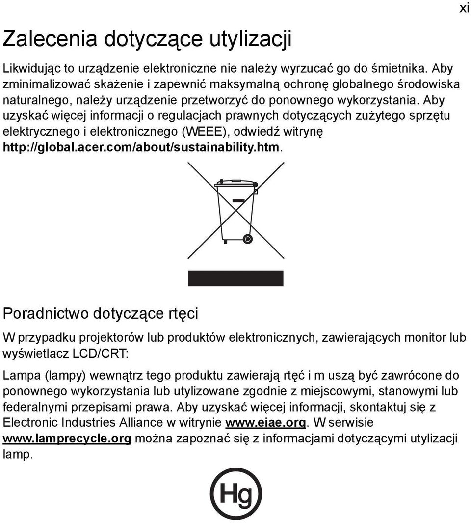 Aby uzyskać więcej informacji o regulacjach prawnych dotyczących zużytego sprzętu elektrycznego i elektronicznego (WEEE), odwiedź witrynę http://global.acer.com/about/sustainability.htm.