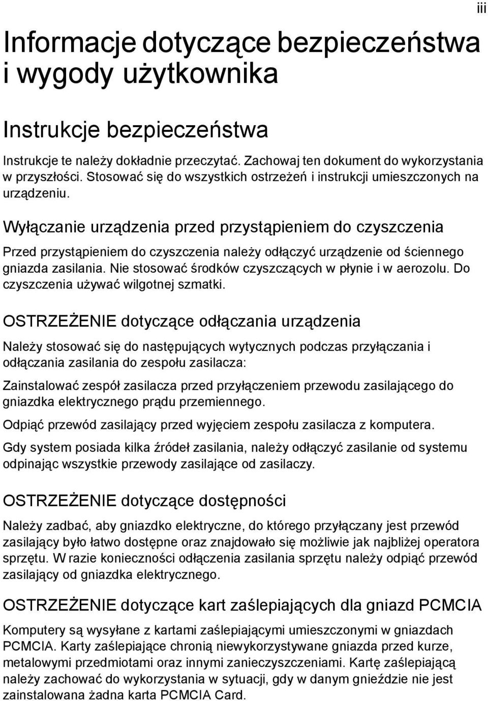 Wyłączanie urządzenia przed przystąpieniem do czyszczenia Przed przystąpieniem do czyszczenia należy odłączyć urządzenie od ściennego gniazda zasilania.