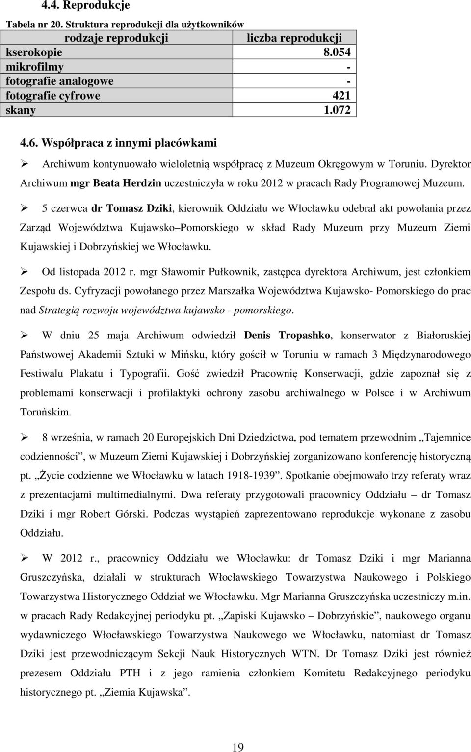 Dyrektor Archiwum mgr Beata Herdzin uczestniczyła w roku 2012 w pracach Rady Programowej Muzeum.