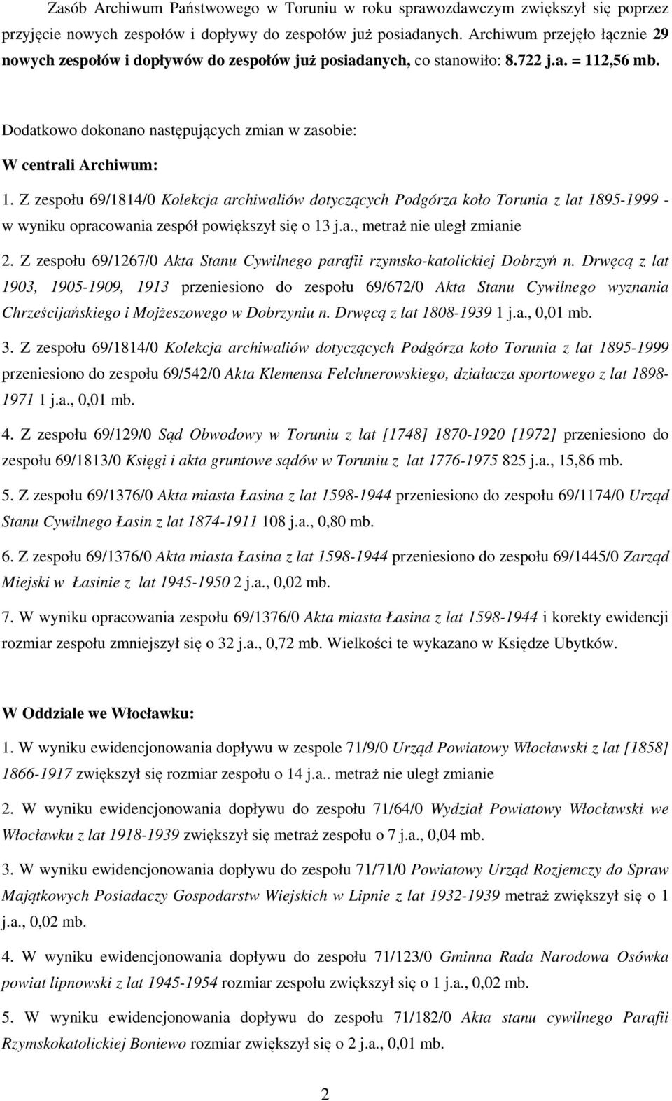 Z zespołu 69/1814/0 Kolekcja archiwaliów dotyczących Podgórza koło Torunia z lat 1895-1999 - w wyniku opracowania zespół powiększył się o 13 j.a., metraż nie uległ zmianie 2.