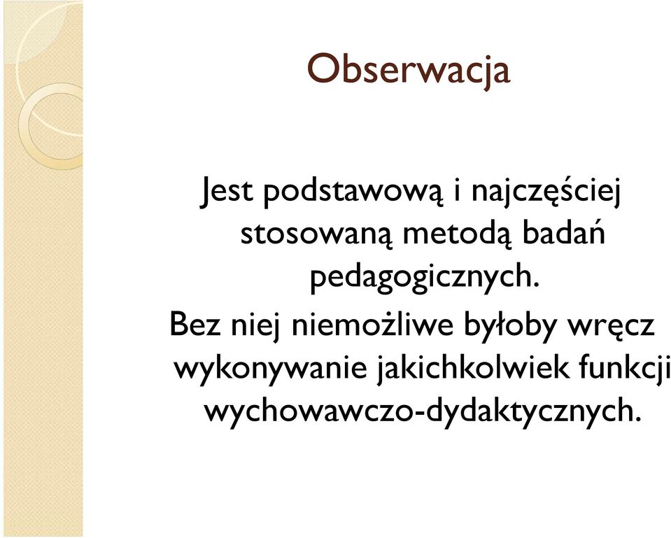 Bez niej niemożliwe byłoby wręcz