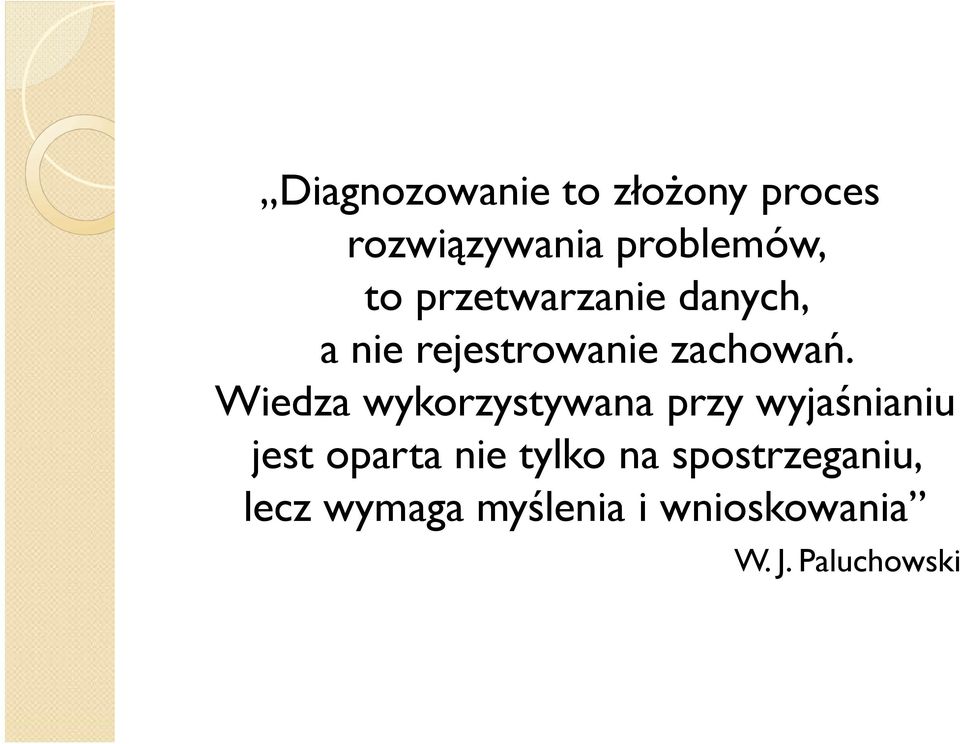 Wiedza wykorzystywana przy wyjaśnianiu jest oparta nie tylko