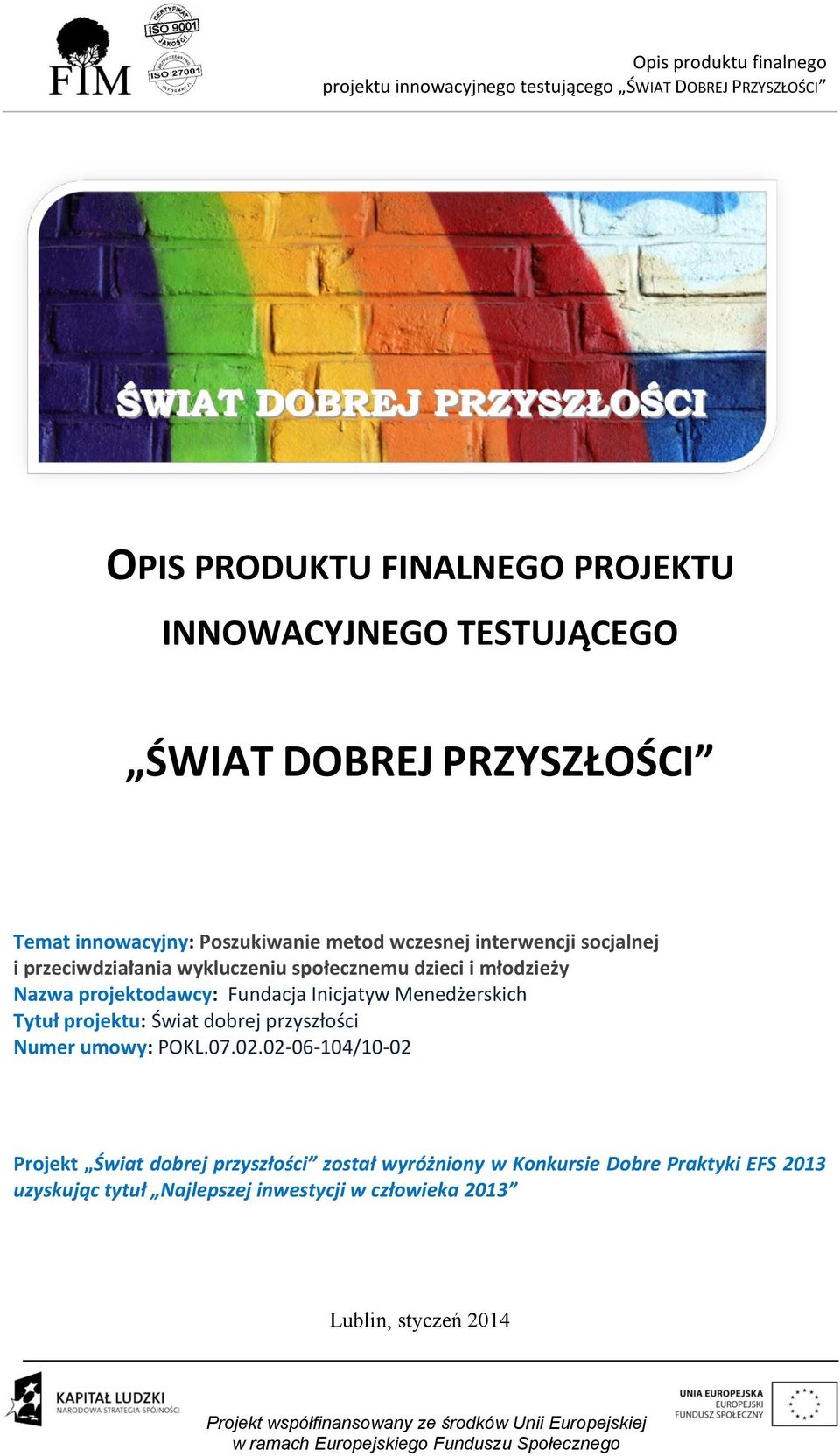 Inicjatyw Menedżerskich Tytuł projektu: Świat dobrej przyszłości Numer umowy: POKL.07.02.