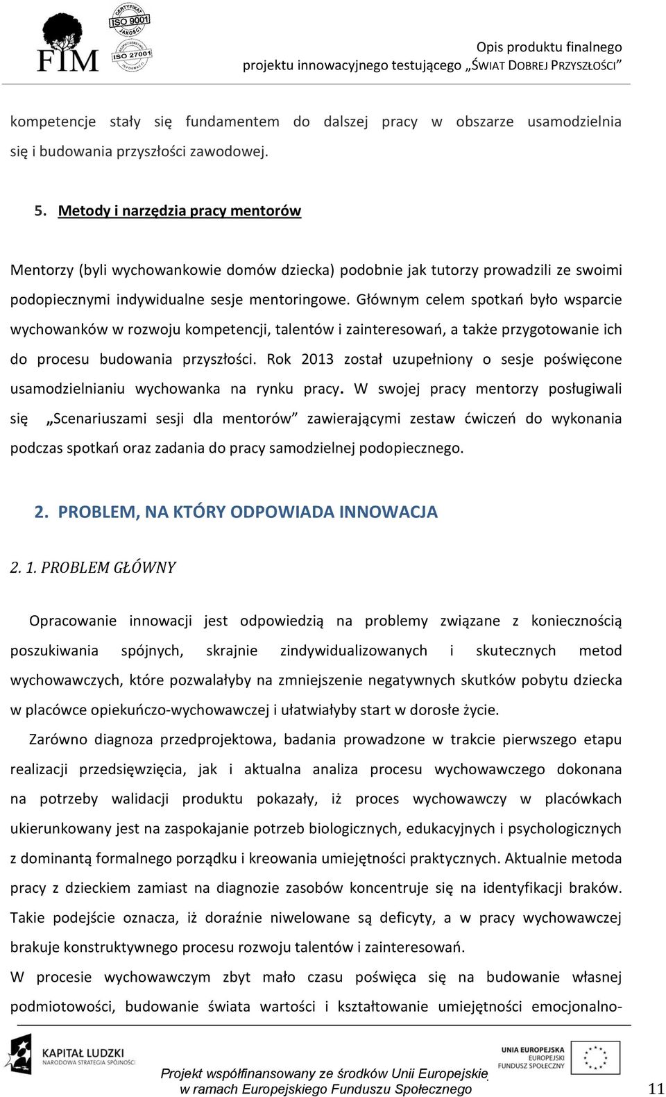 Głównym celem spotkań było wsparcie wychowanków w rozwoju kompetencji, talentów i zainteresowań, a także przygotowanie ich do procesu budowania przyszłości.