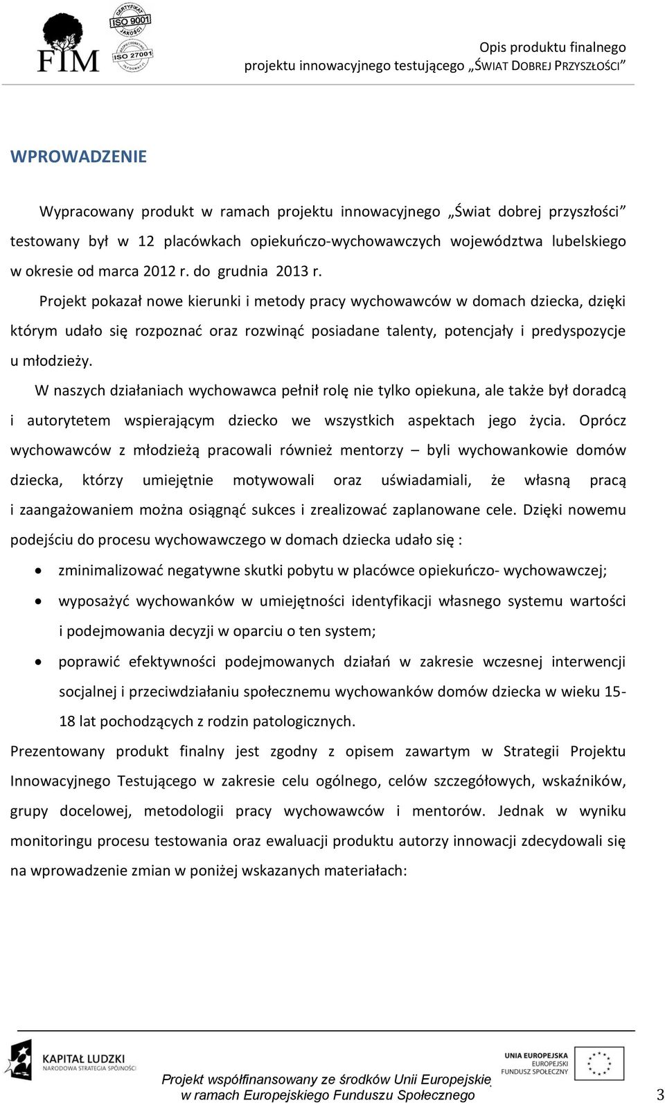 W naszych działaniach wychowawca pełnił rolę nie tylko opiekuna, ale także był doradcą i autorytetem wspierającym dziecko we wszystkich aspektach jego życia.