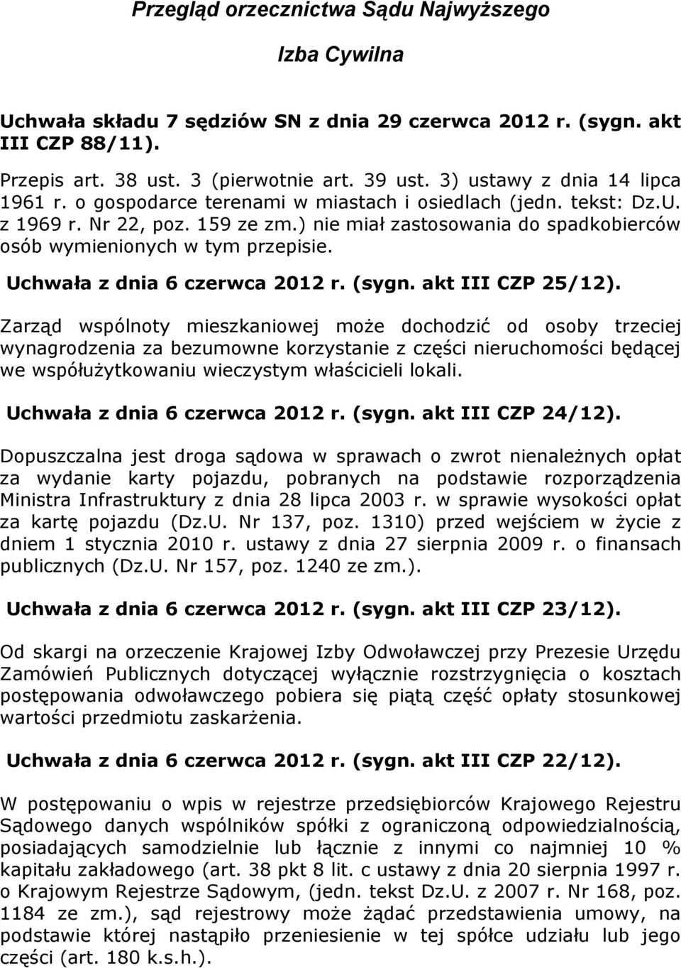 ) nie miał zastosowania do spadkobierców osób wymienionych w tym przepisie. Uchwała z dnia 6 czerwca 2012 r. (sygn. akt III CZP 25/12).