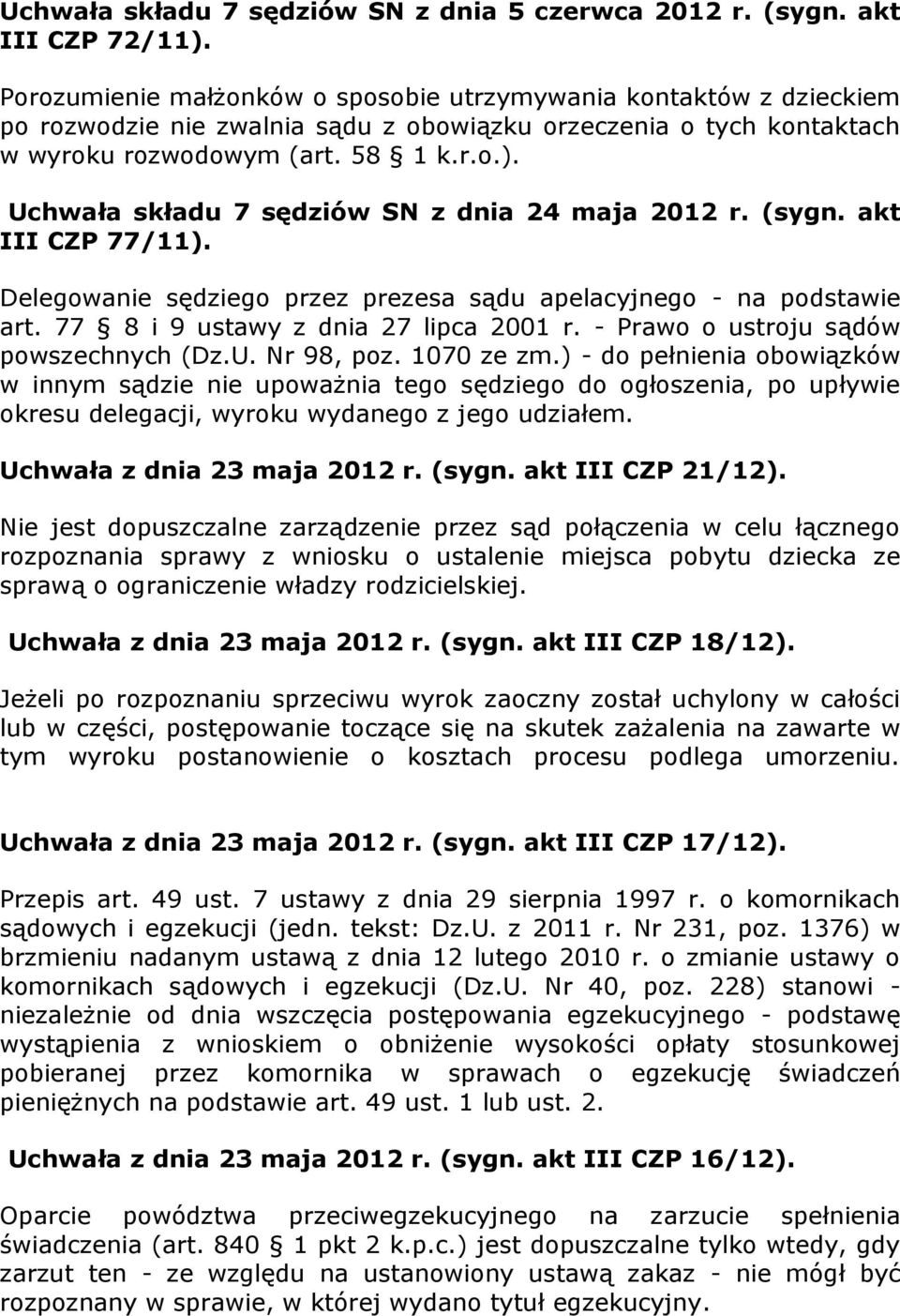 Uchwała składu 7 sędziów SN z dnia 24 maja 2012 r. (sygn. akt III CZP 77/11). Delegowanie sędziego przez prezesa sądu apelacyjnego - na podstawie art. 77 8 i 9 ustawy z dnia 27 lipca 2001 r.