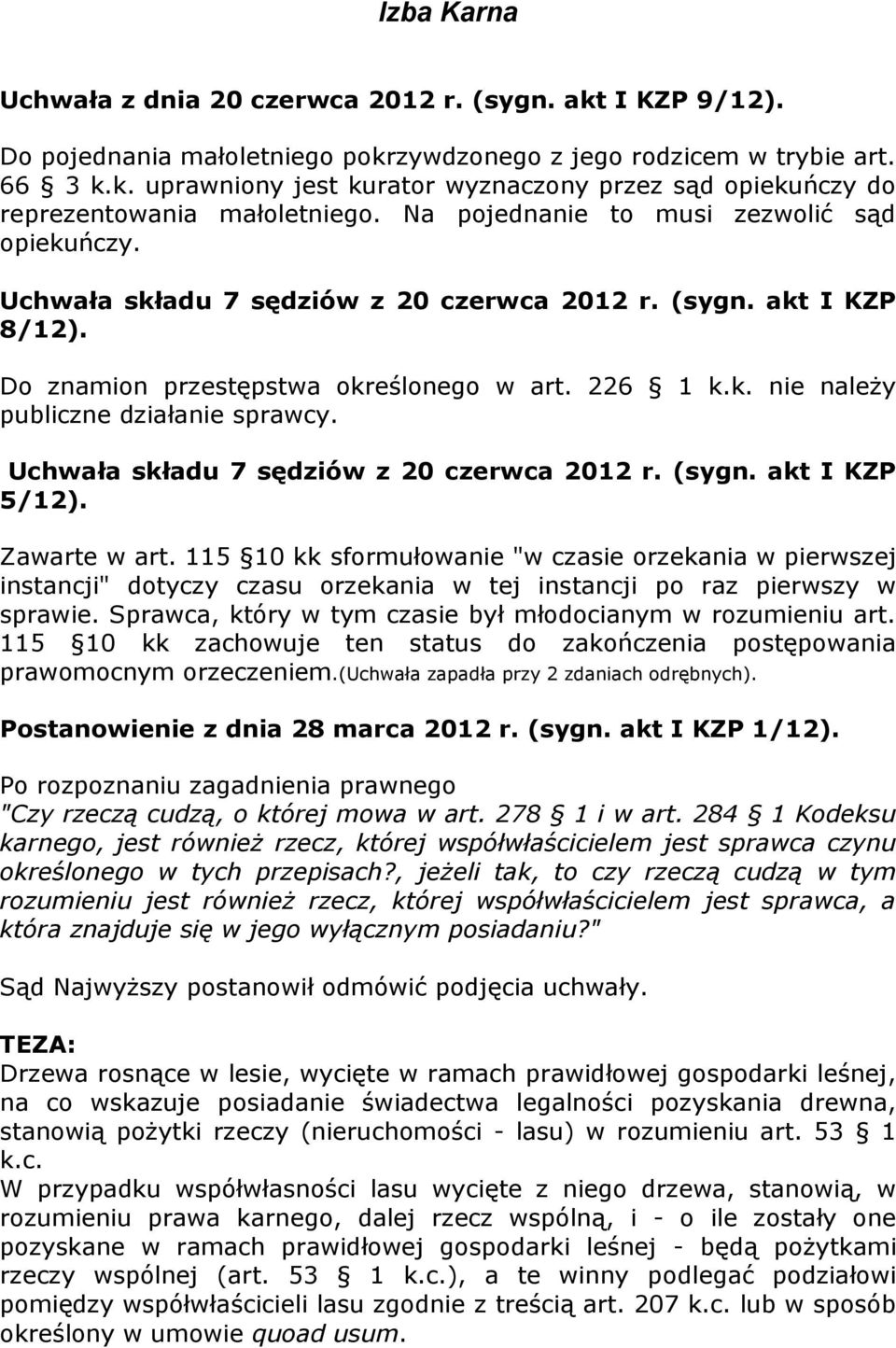 Uchwała składu 7 sędziów z 20 czerwca 2012 r. (sygn. akt I KZP 5/12). Zawarte w art.