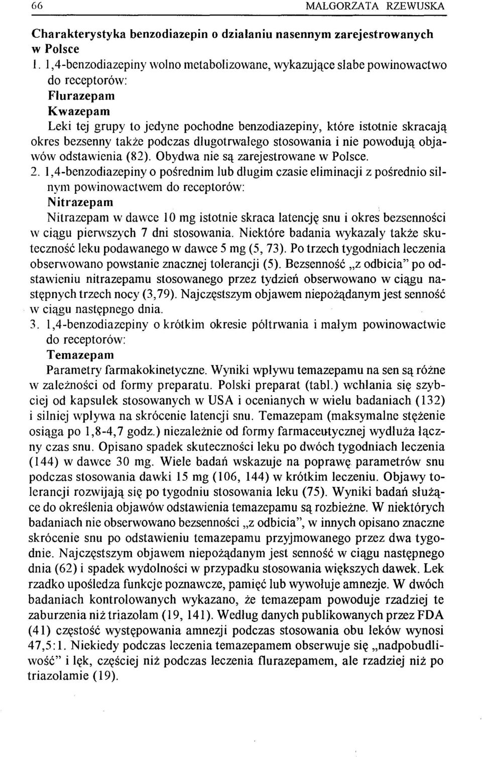 także podczas długotrwałego stosowania i nie powodują objawów odstawienia (82). Obydwa nie są zarejestrowane w Polsce. 2.