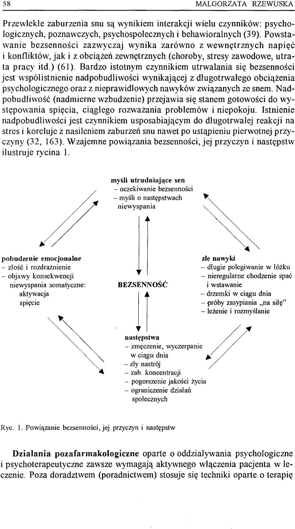 Bardzo istotnym czynnikiem utrwalania się bezsenności jest współistnienie nadpobudliwości wynikającej z długotrwałego obciążenia psychologicznego oraz z nieprawidlowych nawyków związanych ze snem.