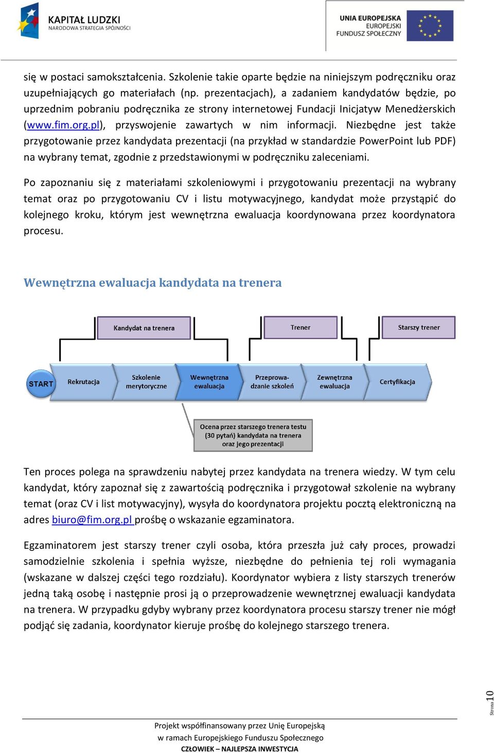 Niezbędne jest także przygotowanie przez kandydata prezentacji (na przykład w standardzie PowerPoint lub PDF) na wybrany temat, zgodnie z przedstawionymi w podręczniku zaleceniami.