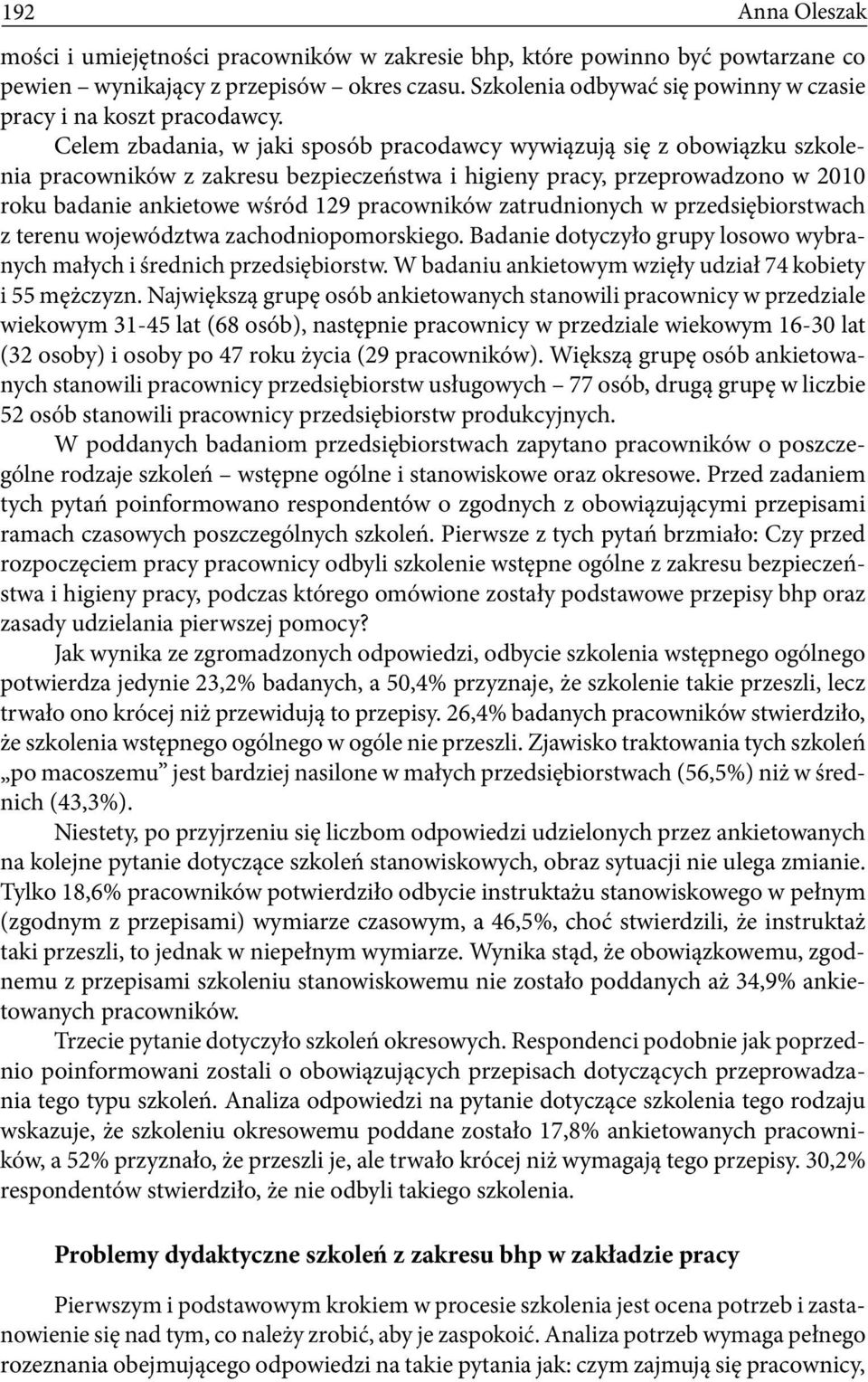 zatrudnionych w przedsiębiorstwach z terenu województwa zachodniopomorskiego. Badanie dotyczyło grupy losowo wybranych małych i średnich przedsiębiorstw.