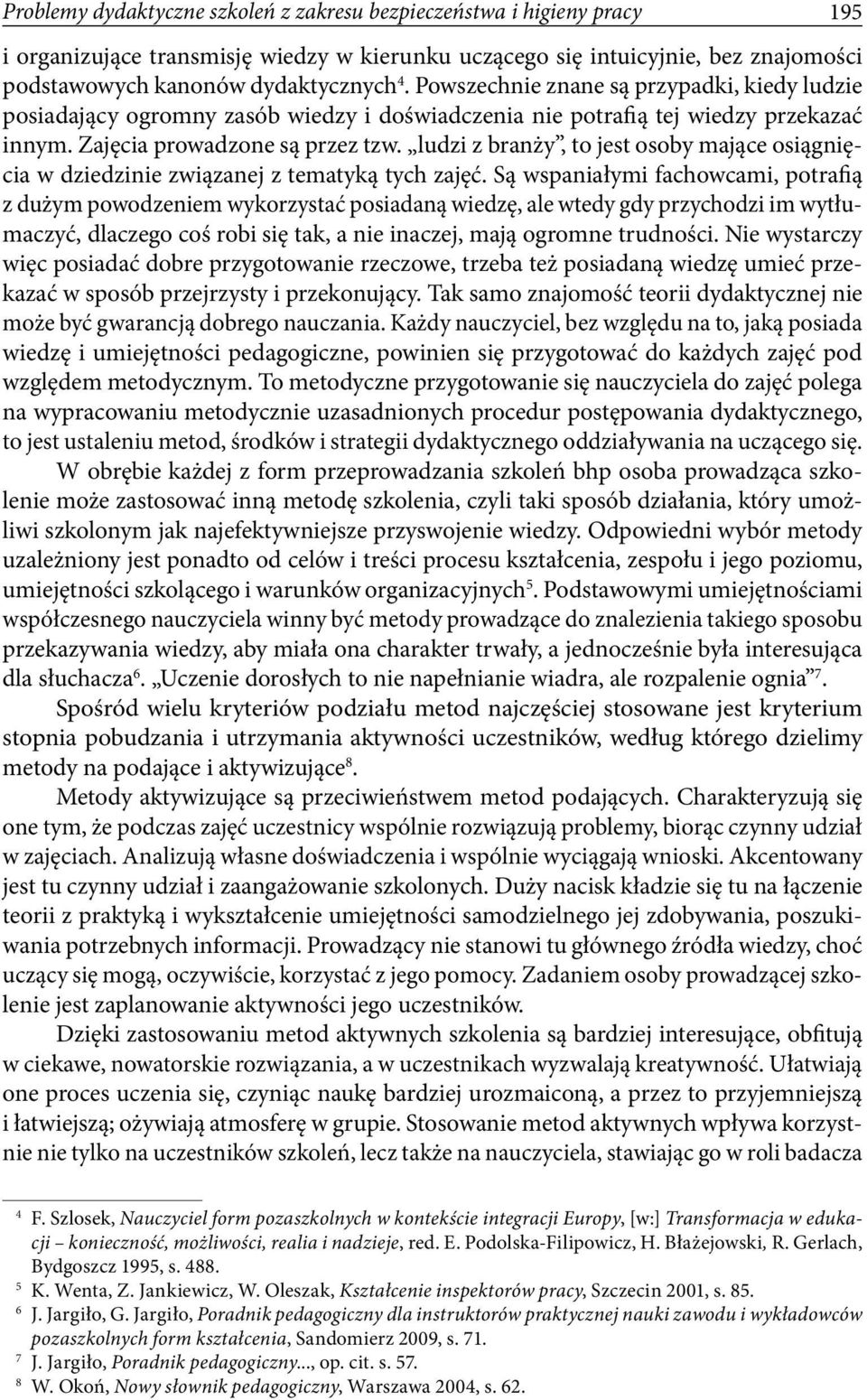 ludzi z branży, to jest osoby mające osiągnięcia w dziedzinie związanej z tematyką tych zajęć.