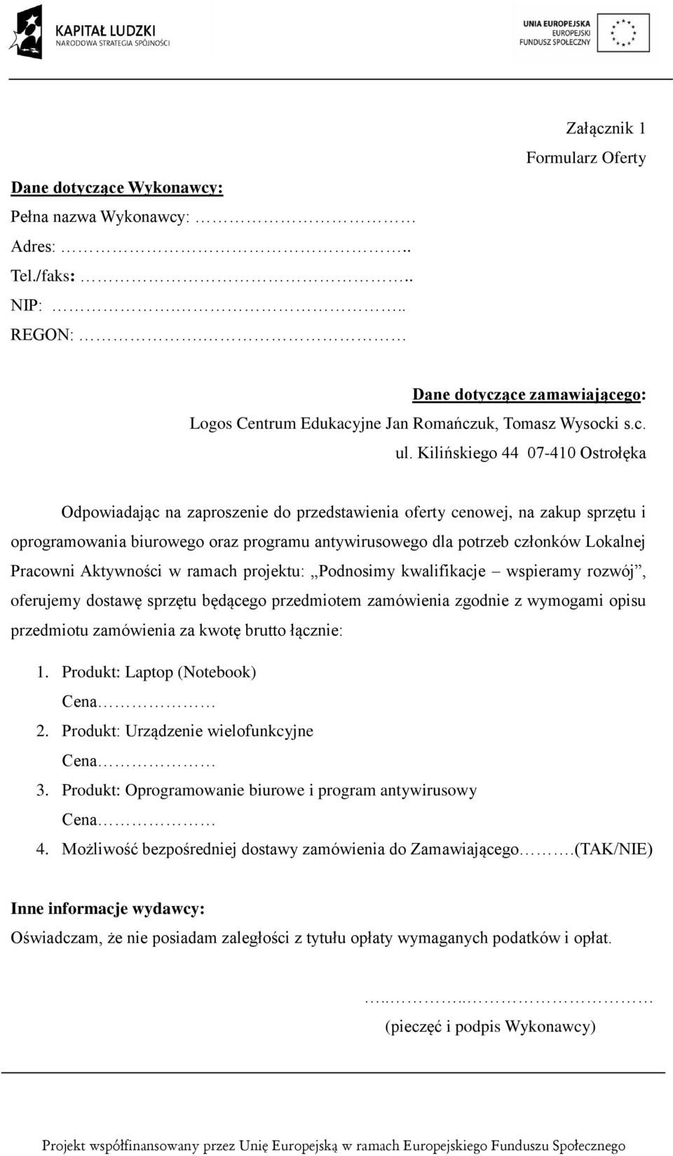 Kilińskiego 44 07-410 Ostrołęka Odpowiadając na zaproszenie do przedstawienia oferty cenowej, na zakup sprzętu i oprogramowania biurowego oraz programu antywirusowego dla potrzeb członków Lokalnej