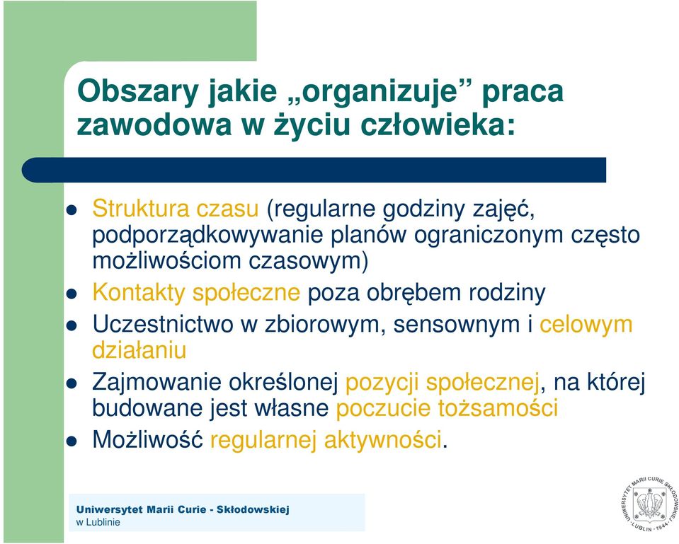 poza obrębem rodziny Uczestnictwo w zbiorowym, sensownym i celowym działaniu Zajmowanie