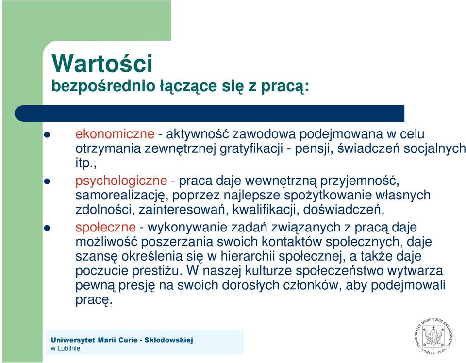 , psychologiczne - praca daje wewnętrzną przyjemność, samorealizację, poprzez najlepsze spoŝytkowanie własnych zdolności, zainteresowań, kwalifikacji,