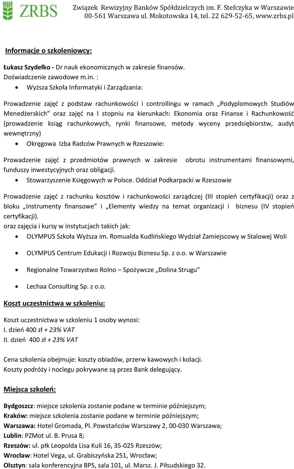 : Wyższa Szkoła Informatyki i Zarządzania: Prowadzenie zajęć z podstaw rachunkowości i controllingu w ramach Podyplomowych Studiów Menedżerskich oraz zajęć na I stopniu na kierunkach: Ekonomia oraz