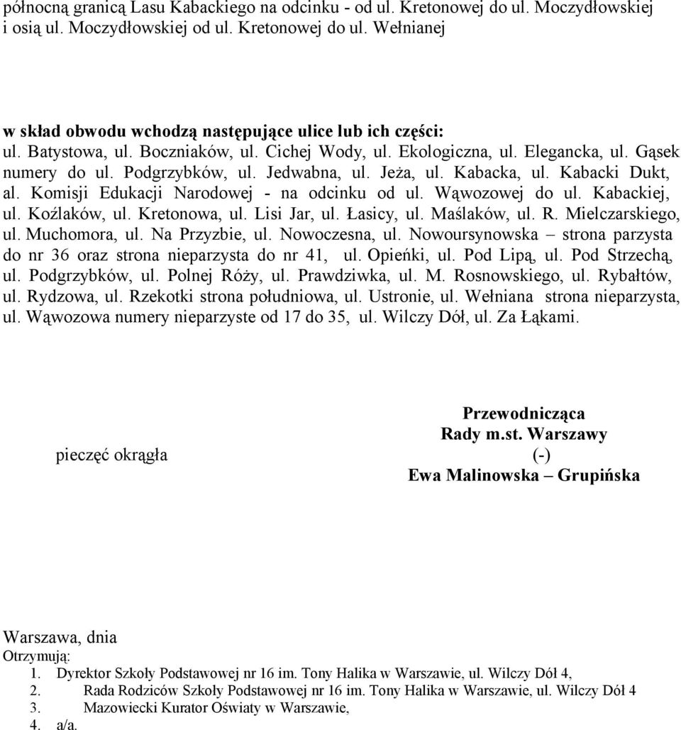 Komisji Edukacji Narodowej - na odcinku od ul. Wąwozowej do ul. Kabackiej, ul. Koźlaków, ul. Kretonowa, ul. Lisi Jar, ul. Łasicy, ul. Maślaków, ul. R. Mielczarskiego, ul. Muchomora, ul.