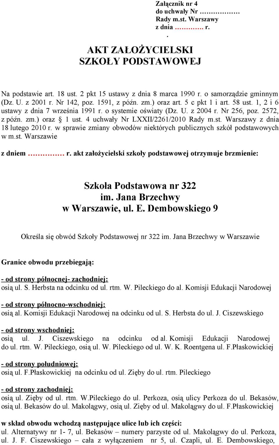 4 uchwały Nr LXXII/2261/2010 z dnia 18 lutego 2010 r. w sprawie zmiany obwodów niektórych publicznych szkół podstawowych w m.st. Warszawie z dniem r.