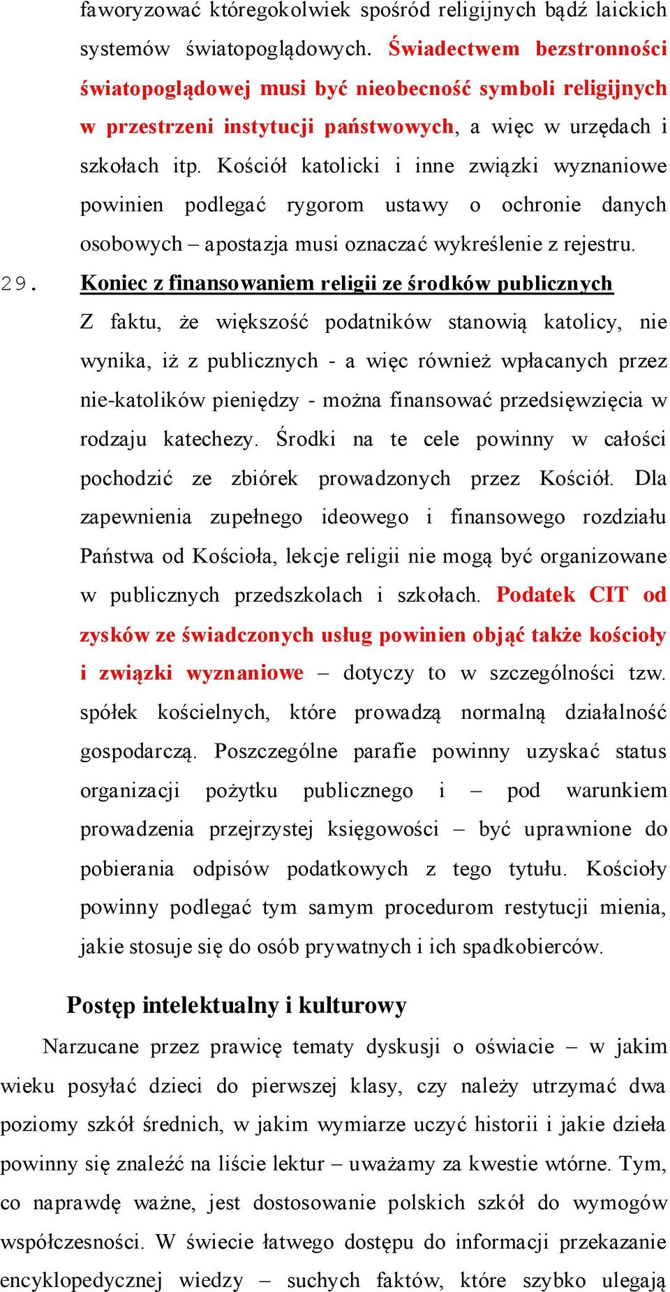 Kościół katolicki i inne związki wyznaniowe powinien podlegać rygorom ustawy o ochronie danych osobowych apostazja musi oznaczać wykreślenie z rejestru. 29.