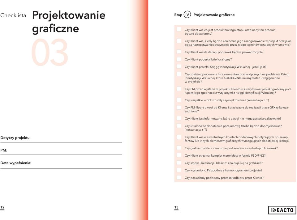 Czy Klient wie ile iteracji poprawek będzie prowadzonych? Czy Klient podesłał brief graficzny? Czy Klient przesłał Księgę Identyfikacji Wizualnej jeżeli jest?