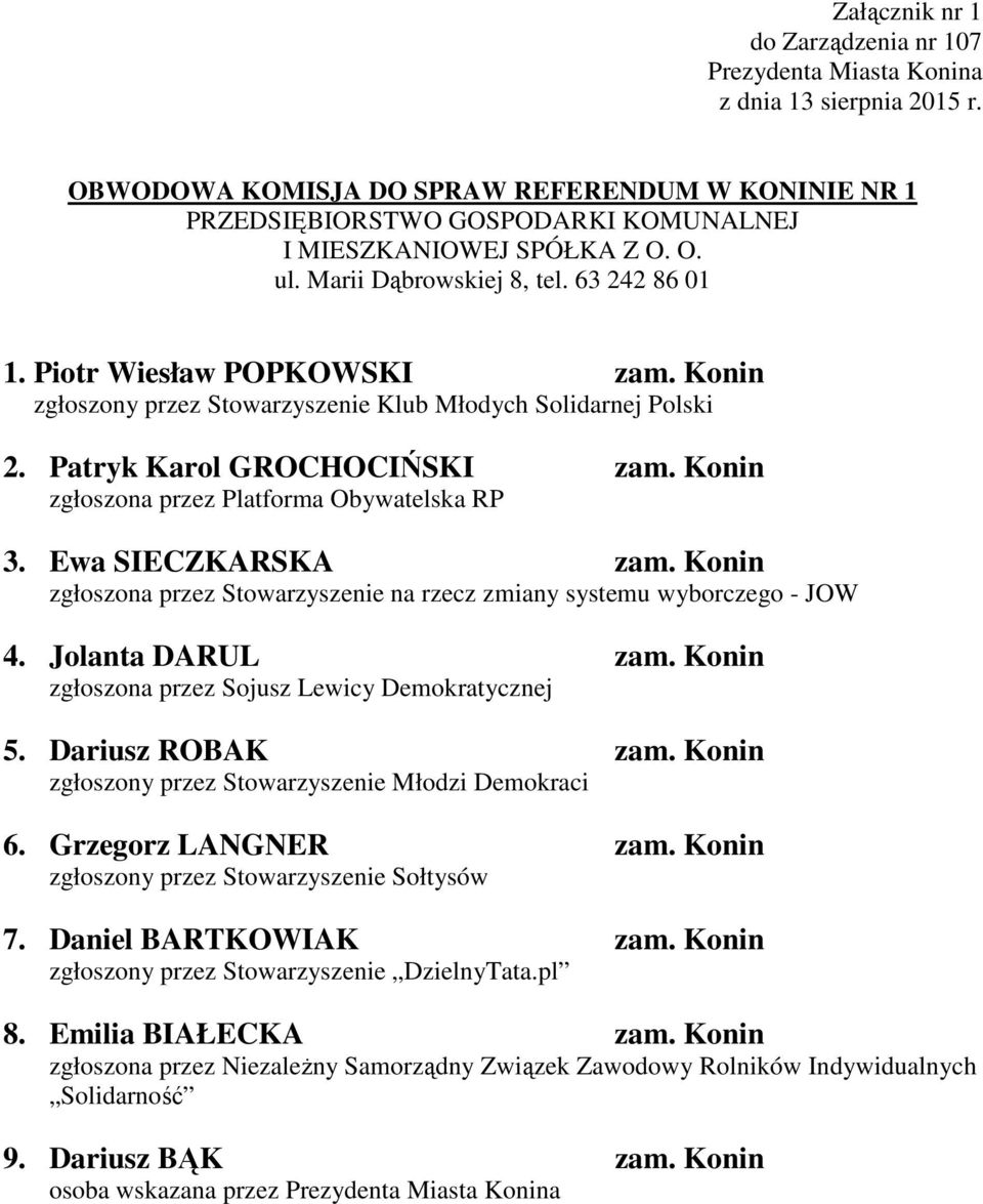 Ewa SIECZKARSKA zam. Konin zgłoszona przez Stowarzyszenie na rzecz zmiany systemu wyborczego - JOW 4. Jolanta DARUL zam. Konin zgłoszona przez Sojusz Lewicy Demokratycznej 5. Dariusz ROBAK zam.