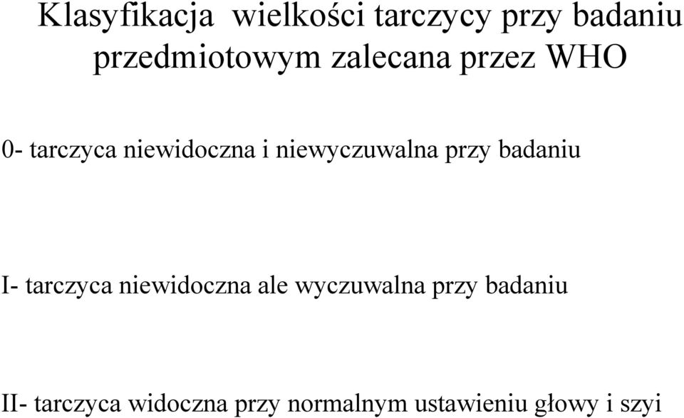 przy badaniu I- tarczyca niewidoczna ale wyczuwalna przy