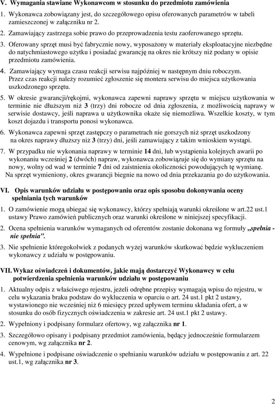 Oferowany sprzęt musi być fabrycznie nowy, wyposaŝony w materiały eksploatacyjne niezbędne do natychmiastowego uŝytku i posiadać gwarancję na okres nie krótszy niŝ podany w opisie przedmiotu