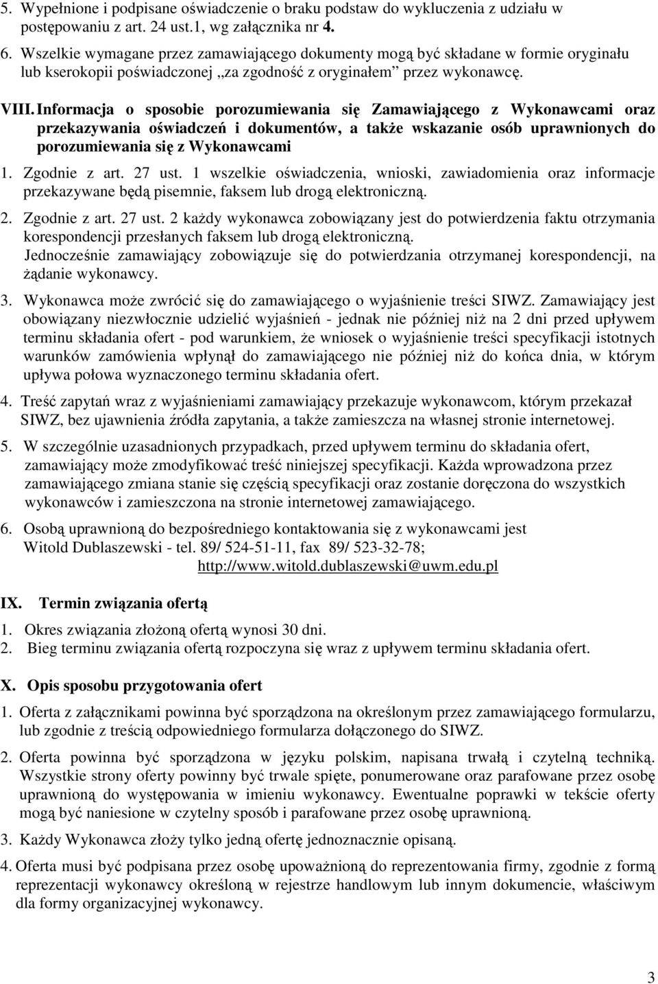 Informacja o sposobie porozumiewania się Zamawiającego z Wykonawcami oraz przekazywania oświadczeń i dokumentów, a takŝe wskazanie osób uprawnionych do porozumiewania się z Wykonawcami 1.