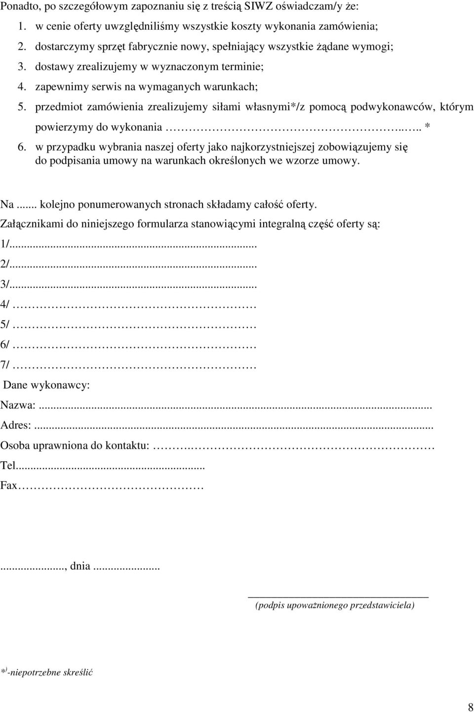 przedmiot zamówienia zrealizujemy siłami własnymi*/z pomocą podwykonawców, którym powierzymy do wykonania.... * 6.