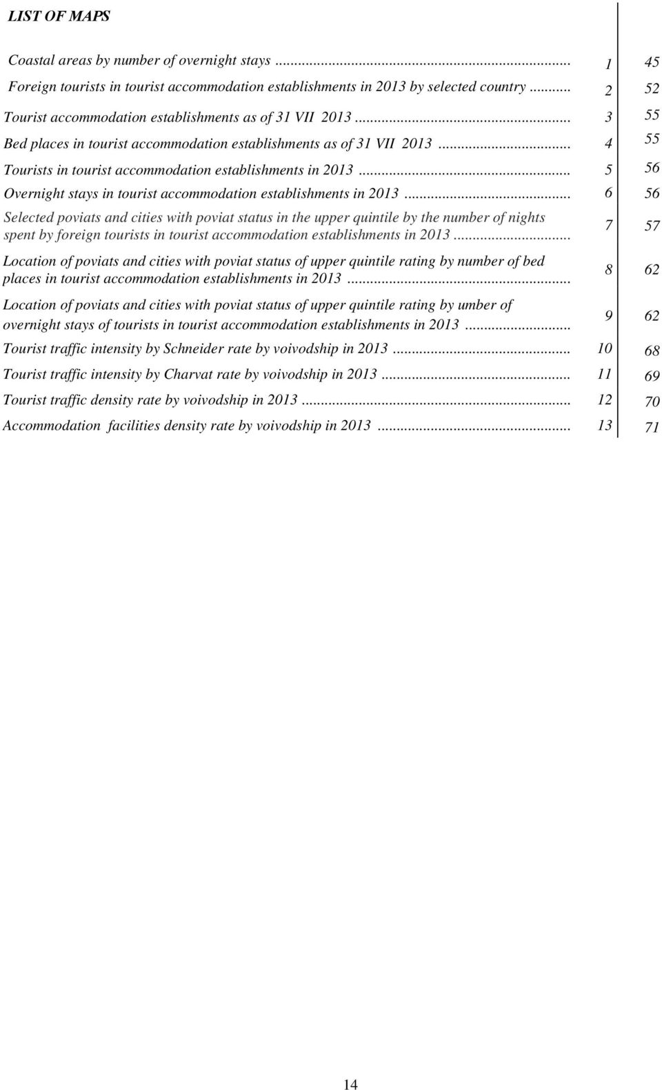 .. 4 55 Tourists in tourist accommodation establishments in 2013... 5 56 Overnight stays in tourist accommodation establishments in 2013.