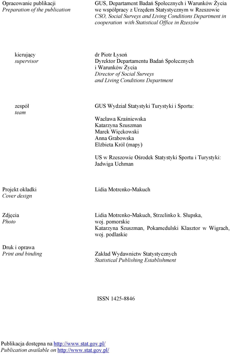 Conditions Department zespół team GUS Wydział Statystyki Turystyki i Sportu: Wacława Kraśniewska Katarzyna Szuszman Marek Więckowski Anna Grabowska Elżbieta Król (mapy) US w Rzeszowie Ośrodek