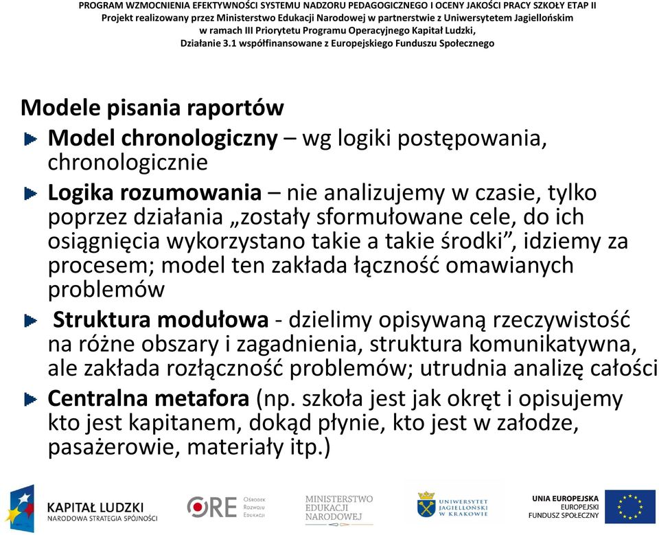 Struktura modułowa -dzielimy opisywaną rzeczywistość na różne obszary i zagadnienia, struktura komunikatywna, ale zakłada rozłączność problemów; utrudnia