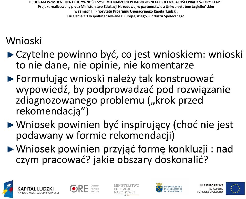 problemu ( krok przed rekomendacją ) Wniosek powinien być inspirujący (choć nie jest podawany w