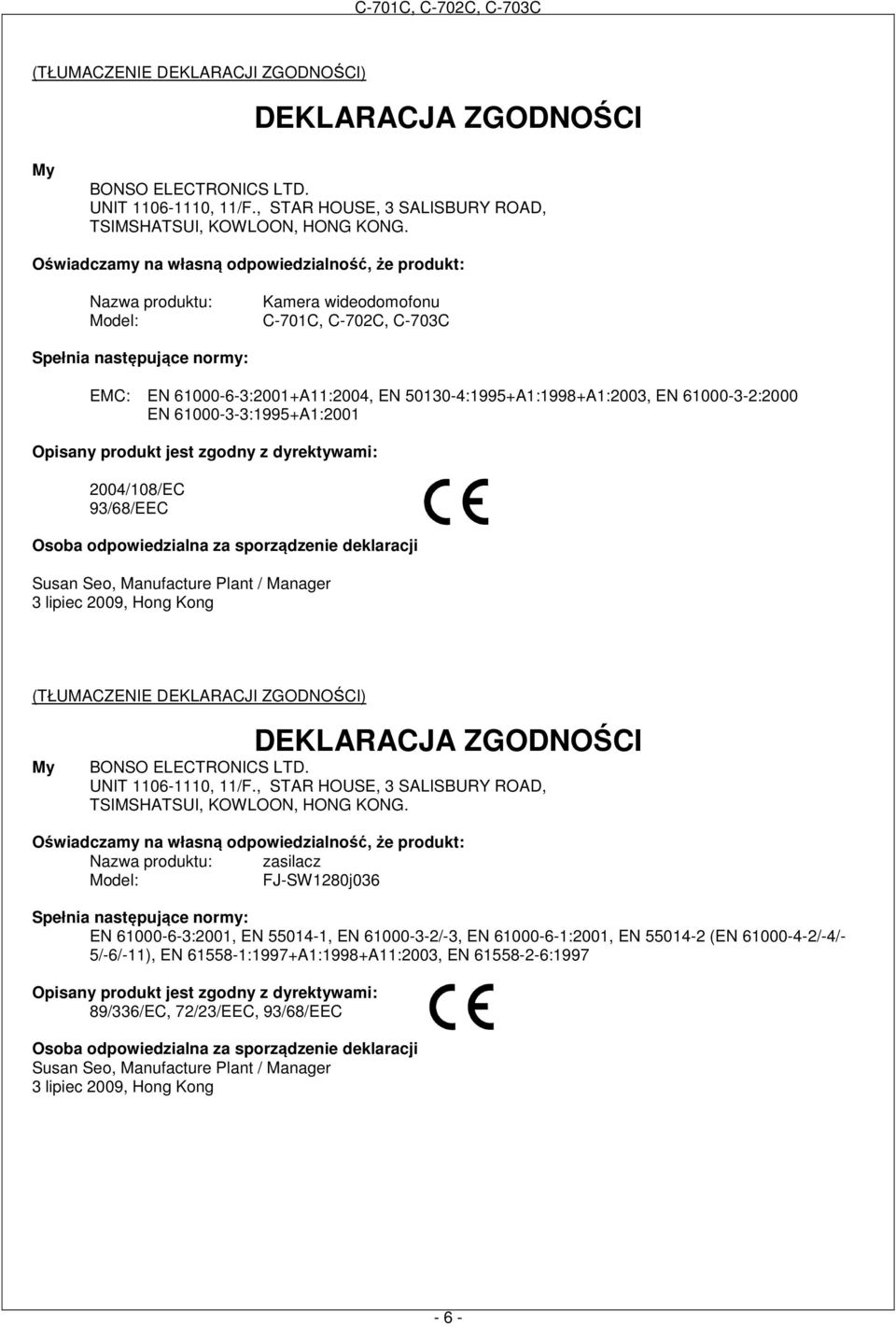 50130-4:1995+A1:1998+A1:2003, EN 61000-3-2:2000 EN 61000-3-3:1995+A1:2001 Opisany produkt jest zgodny z dyrektywami: 2004/108/EC 93/68/EEC Osoba odpowiedzialna za sporządzenie deklaracji Susan Seo,