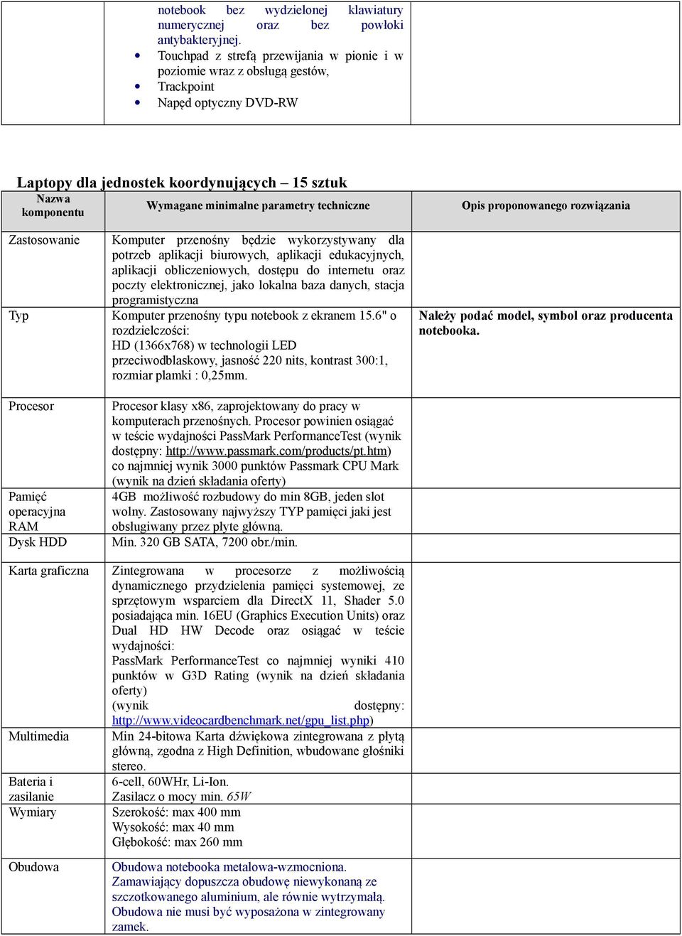 techniczne Opis proponowanego rozwiązania Zastosowanie Typ Procesor Pamięć operacyjna RAM Dysk HDD Karta graficzna Multimedia Bateria i zasilanie Wymiary Obudowa Komputer przenośny będzie