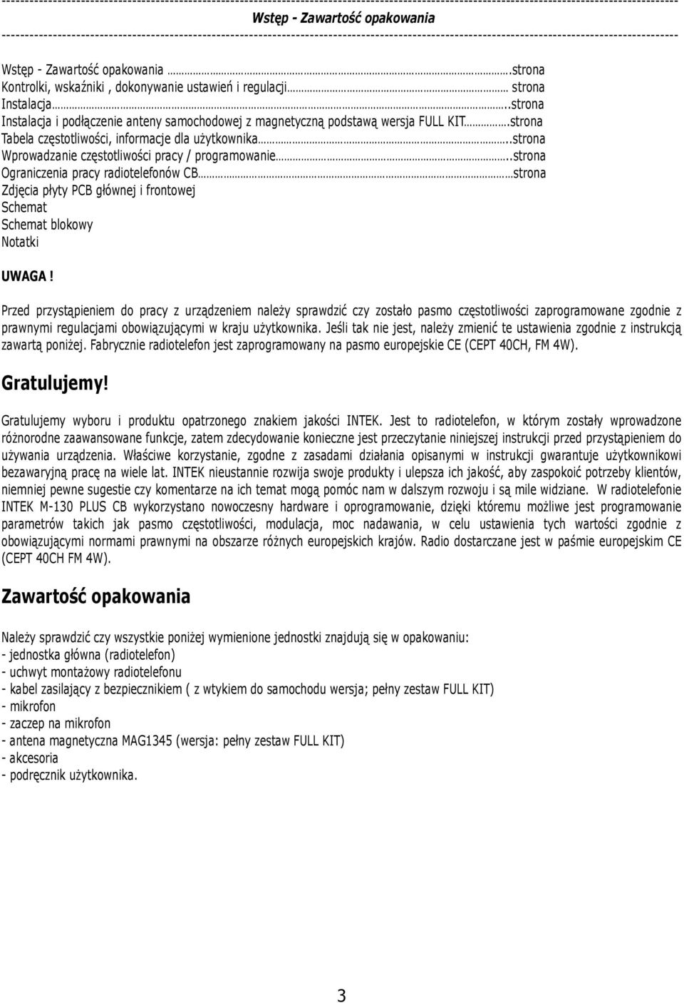 .strona Wprowadzanie częstotliwości pracy / programowanie..strona Ograniczenia pracy radiotelefonów CB strona Zdjęcia płyty PCB głównej i frontowej Schemat Schemat blokowy Notatki UWAGA!