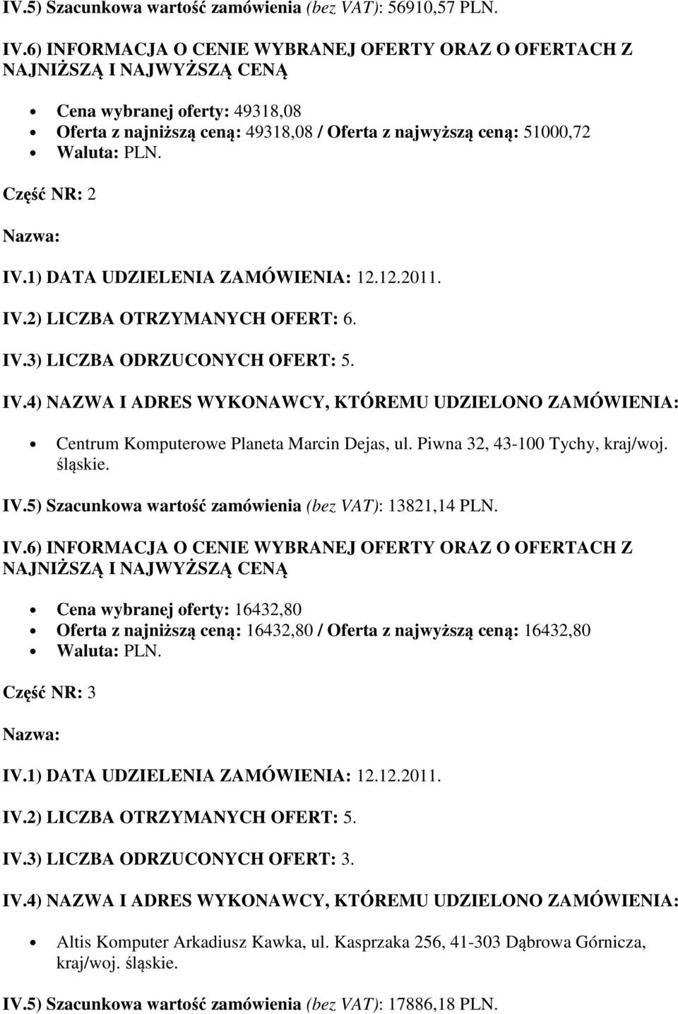 IV.5) Szacunkowa wartość zamówienia (bez VAT): 13821,14 PLN.