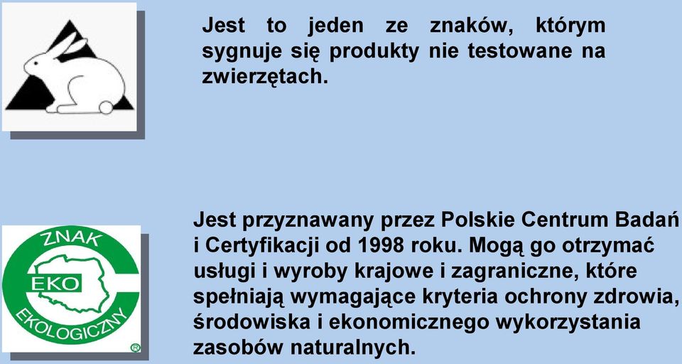 Mogą go otrzymać usługi i wyroby krajowe i zagraniczne, które spełniają