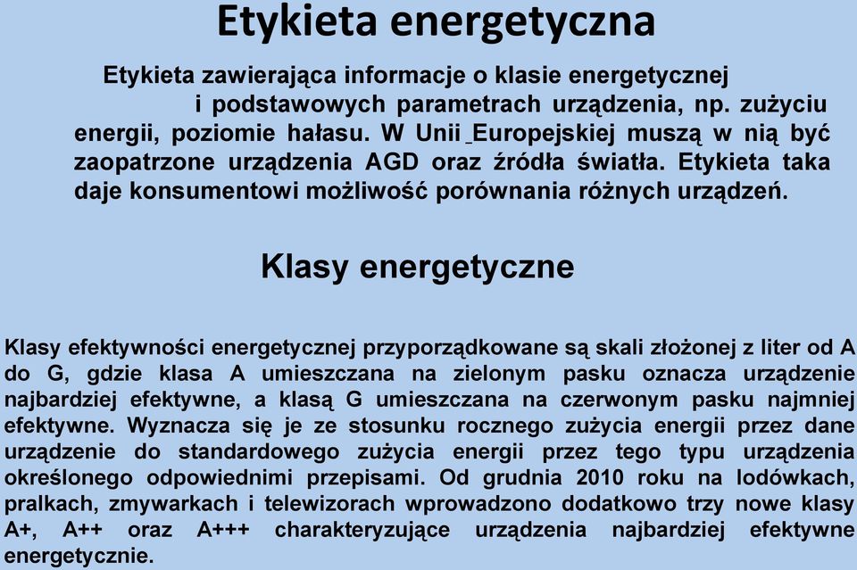 Klasy energetyczne Klasy efektywności energetycznej przyporządkowane są skali złożonej z liter od A do G, gdzie klasa A umieszczana na zielonym pasku oznacza urządzenie najbardziej efektywne, a klasą