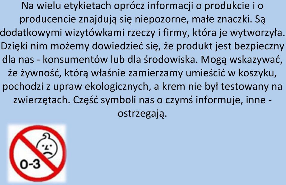 Dzięki nim możemy dowiedzieć się, że produkt jest bezpieczny dla nas - konsumentów lub dla środowiska.