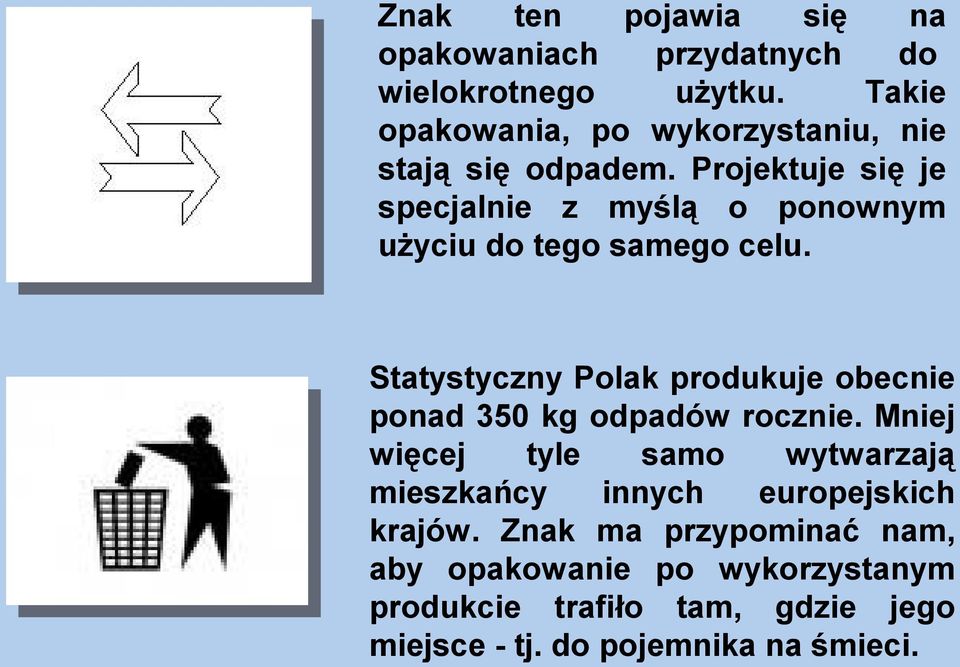 Projektuje się je specjalnie z myślą o ponownym użyciu do tego samego celu.